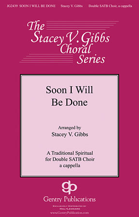 Soon I Will Be Done (arr. Stacey V. Gibbs)