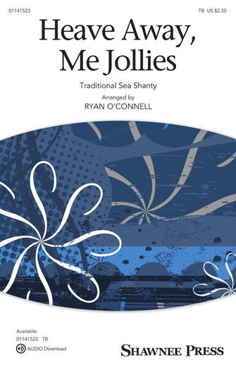 Heave Away, Me Jollies (arr. Ryan O'Connell)