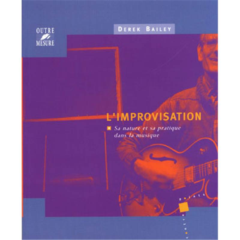 Bailey Colin - Improvisation Nature et Pratique Dans la Musique