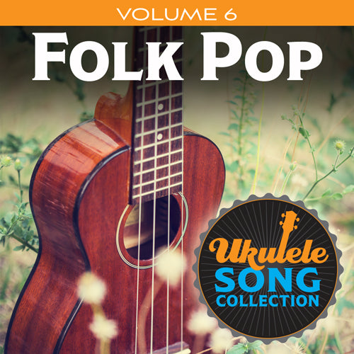 Ukulele Song Collection, Volume 6: Folk Pop