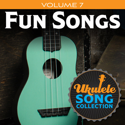 Ukulele Song Collection, Volume 7: Fun Songs