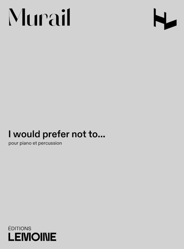 I would prefer not to - partition piano, Tristan Murail