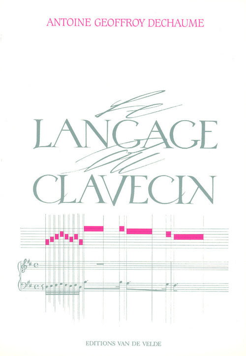Le langage du clavecin - partition orgue, Antoine Geoffroy-Dechaume