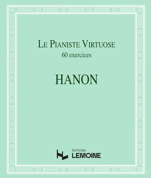 Le Pianiste virtuose - 60 Exercices - méthode de piano, Charles-Louis Hanon